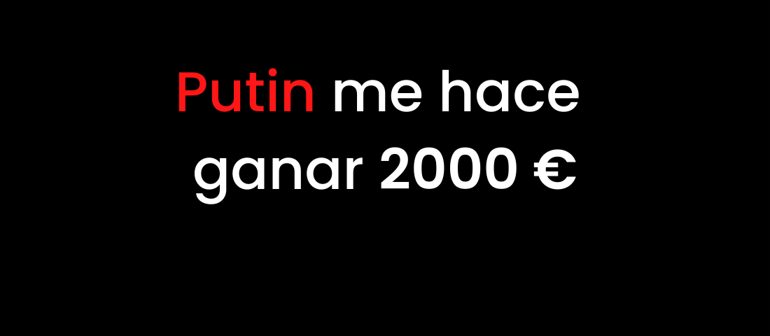 Putin me hace ganar 2000€