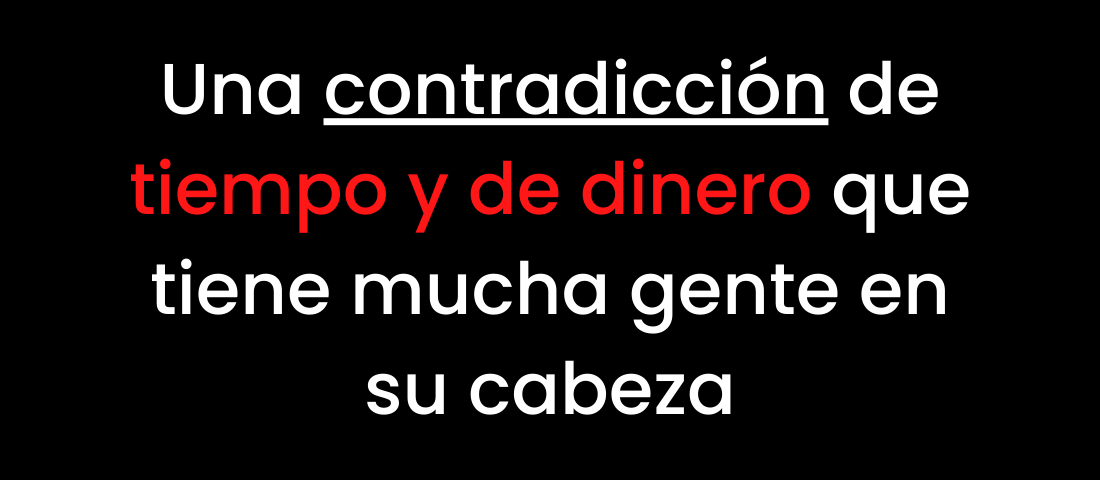 Una contradicción de tiempo y de dinero que tiene mucha gente en su cabeza